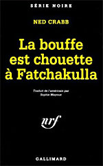 La Bouffe est chouette a Fatchakulla, Ned Crabb, Serie noire, Editions Gallimard