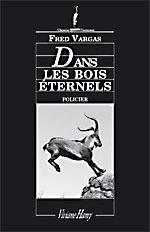 Dans les bois eternels, Fred Vargas, Editions Viviane Hamy
